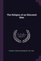 The Religion of an Educated Man 1533544271 Book Cover
