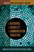 The Discourse of Disability in Communication Education; Narrative-Based Research for Social Change 1433129329 Book Cover