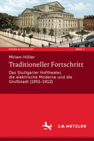 Traditioneller Fortschritt: Das Stuttgarter Hoftheater, Die Elektrische Moderne Und Die Gro�stadt (1851-1912) 3476051528 Book Cover