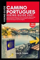 Camino Portugues Hiking Guide 2027: Central & Coastal Routes from Porto to Santiago, Stage-by-Stage Walking Distances, Trail Maps, Accommodation, ... & Practical Planning for First-Time Pilgrims B0HH3XRGGG Book Cover