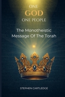 One God One People: The Monotheistic message Of The Torah B0F2TQ318R Book Cover