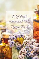 My First Essential Oils Recipe Book: Aromatherapy Organizer For Beginners - Tincture Bottles 1097392511 Book Cover