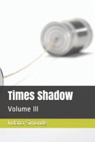 Times Shadow: Volume III 1731048424 Book Cover