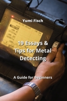 19 Essays & Tips for Metal Detecting: A Guide for Beginners 9988262434 Book Cover