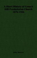 A Short History of Crouch Hill Presbyterian Church 1876-1926 1406787930 Book Cover