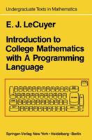 Introduction to College Mathematics With a Programming Language (Studies in the History of Mathematics and Physical Sciences) 1461394244 Book Cover
