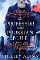 The Professor Wore Prussian Blue: A steampunk adventure mystery 1950854841 Book Cover