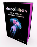 Shapeshifters: The Wondrous World of Jellyfish 1419766104 Book Cover