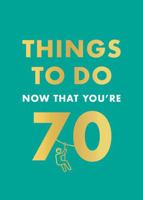 Things to Do Now That You're 70 0600638774 Book Cover