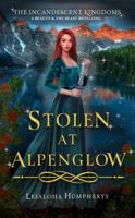 Stolen at Alpenglow: A Beauty and the Beast Retelling (The Incandescent Kingdoms) 1959157132 Book Cover