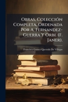 Obras, Colección Completa, Ordenada Por A. Fernandez-Guerra Y Orbe (F. Janer). 1147600716 Book Cover