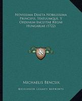 Novissima Diaeta Nobilissima Principis, Statuumque, Y Ordinum Inclytae Regni Hungariae (1722) 112033182X Book Cover