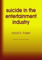 Suicide in the Entertainment Industry: An Encyclopedia of  840 Twentieth-Century Cases 0786410388 Book Cover