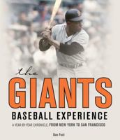 The Giants Baseball Experience: A Year-by-Year Chronicle, from New York to San Francisco 0760345724 Book Cover