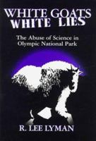 White Goats White Lies: The Misuse of Science in Olympic National Park 0874805554 Book Cover