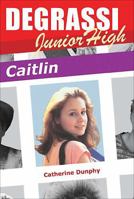 Degrassi Junior High: Caitlin (Degrassi Junior High) 1550289233 Book Cover