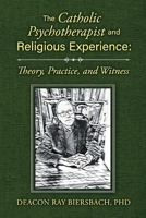 The Catholic Psychotherapist and Religious Experience: Theory, Practice, and Witness 1098374223 Book Cover