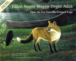 Edànı̀ Nǫgèe Wegǫ̀ǫ̀ Degèe Adzà / How the Fox Got His Crossed Legs 189477874X Book Cover