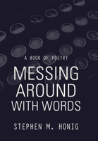 Messing Around with Words: A Book of Poetry 154627054X Book Cover