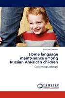 Home language maintenance among Russian American children: Overcoming Challenges 3848405466 Book Cover