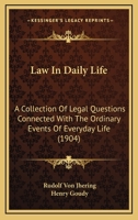 Law in Daily Life: A Collection of Legal Questions Connected with the Ordinary Events of Everyday Life 1289358435 Book Cover