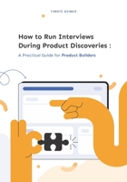 How to Run Interviews During Product Discoveries: A Practical Guide for Product Builders 946459067X Book Cover