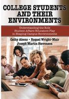 College Students and Their Environments : Understanding the Role Student Affairs Educators Play in Shaping Campus Environments 0398092885 Book Cover