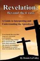 Revelation: Beyond the Cross: A Guide to Interpreting and Understanding Revelation 1500416428 Book Cover