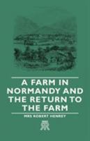 A Farm In Normandy And The Return To To The Farm 1406704970 Book Cover