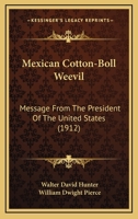 Mexican Cotton-Boll Weevil: Message From The President Of The United States 1166975266 Book Cover