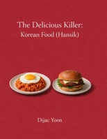 The Delicious Killer: Korean Food (Hansik): The Fatal Flaw of Modern Korean Food B0GF1VDQN8 Book Cover