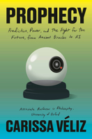 Prophecy: Prediction, Power, and the Fight for the Future, from Ancient Oracles to AI 0385550979 Book Cover
