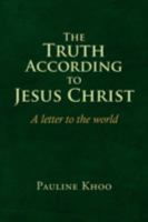 The Truth According to Jesus Christ 1436371481 Book Cover