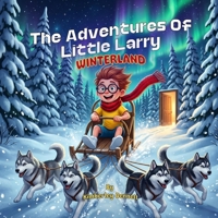 The Adventures of Little Larry: Winterland 9695093698 Book Cover