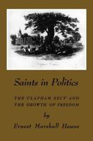 Saints in Politics: The 'clapham Sect' and the Growth of Freedom 1487591845 Book Cover