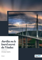 Aurélia ou le lourd secret du Viaduc (French Edition) B0GNMBN1Q2 Book Cover