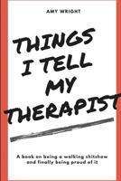 Things I Tell My Therapist 0359779107 Book Cover