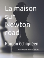 La maison sur Newton road: Roman échiquéen B0B38CX6GS Book Cover