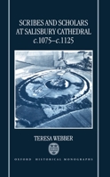 Scribes and Scholars at Salisbury Cathedral c. 1075 - c. 1125 (Oxford Historical Monographs) 019820308X Book Cover