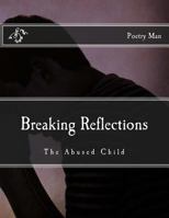 Breaking Reflections: The Abused Child 1507821050 Book Cover