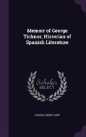 Memoir of George Ticknor, Historian of Spanish Literature 112000232X Book Cover