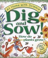 Dig and Sow! How do plants grow?: Experiments in the Garden (At Home With Science) 0753404966 Book Cover