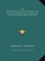 The Society for Psychical Research: Its Rise & Progress & a Sketch of Its Work 1162933402 Book Cover