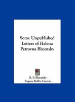 Some Unpublished Letters of Helena Petrovna Blavatsky 076613878X Book Cover