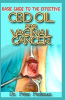 Basic Guide to the Effective CBD Oil for Vaginal Cancer: Explore the natural remedy for vaginal cancer disease 1692474766 Book Cover