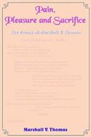Pain, Pleasure and Sacrifice: The Poems Of: Marshall V. Thomas 1418486647 Book Cover