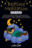 Bedtime Meditation for Kids: Stories of meditation, fables, fantasy, adventure and fairy tales to improve imagination in kids, enhance their creativity, ... anxieties and allow them to feel relax 1801541027 Book Cover