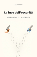 La luce dell'oscurità: Affrontare la perdita B0BSD6B32C Book Cover