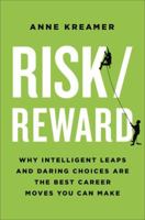 Risk/Reward: Why Intelligent Leaps and Daring Choices Are the Best Career Moves You Can Make 1400067987 Book Cover