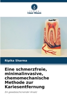 Eine schmerzfreie, minimalinvasive, chemomechanische Methode zur Kariesentfernung 6205813459 Book Cover